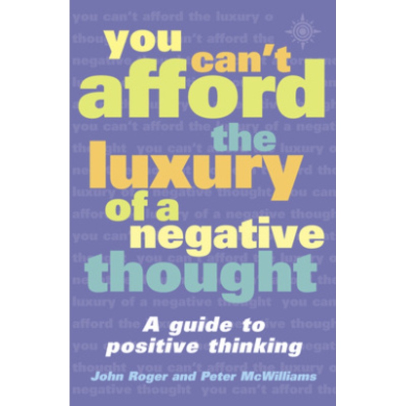 You Can’t Afford the Luxury of a Negative Thought