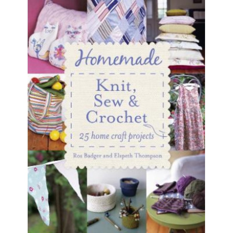 Homemade Knit, Sew & Crochet