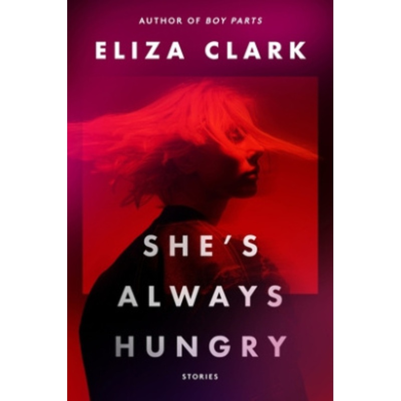 She’s Always Hungry: Stories