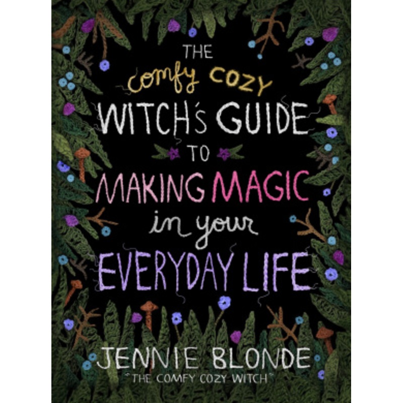 The Comfy Cozy Witchs Guide to Making Magic in Your Everyday Life
