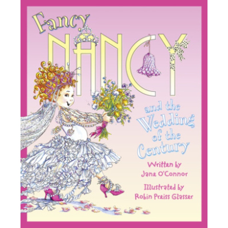 Fancy Nancy and the Wedding of the Century (Fancy Nancy)
