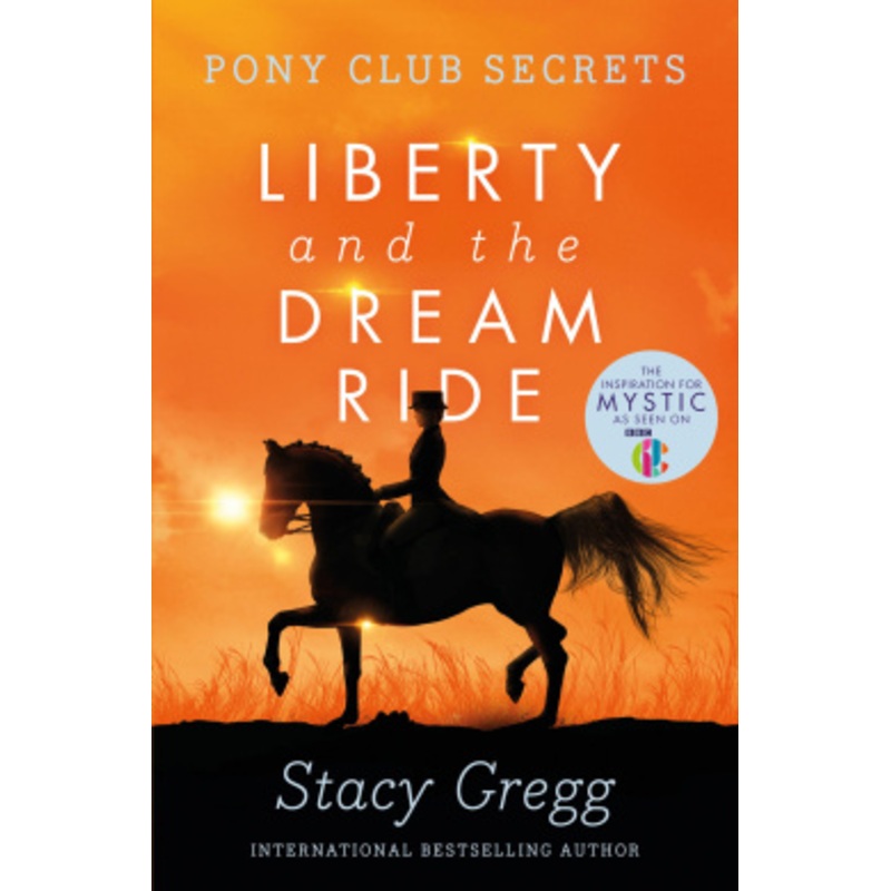 Liberty and the Dream Ride (Pony Club Secrets, Book 11)