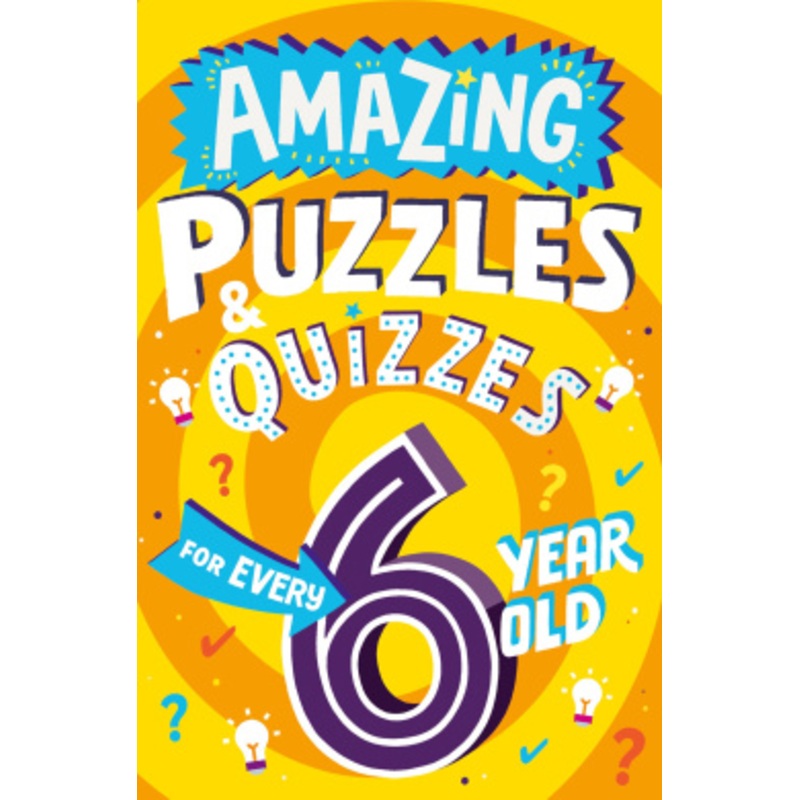 Amazing Puzzles and Quizzes for Every 6 Year Old (Amazing Puzzles and Quizzes for Every Kid)