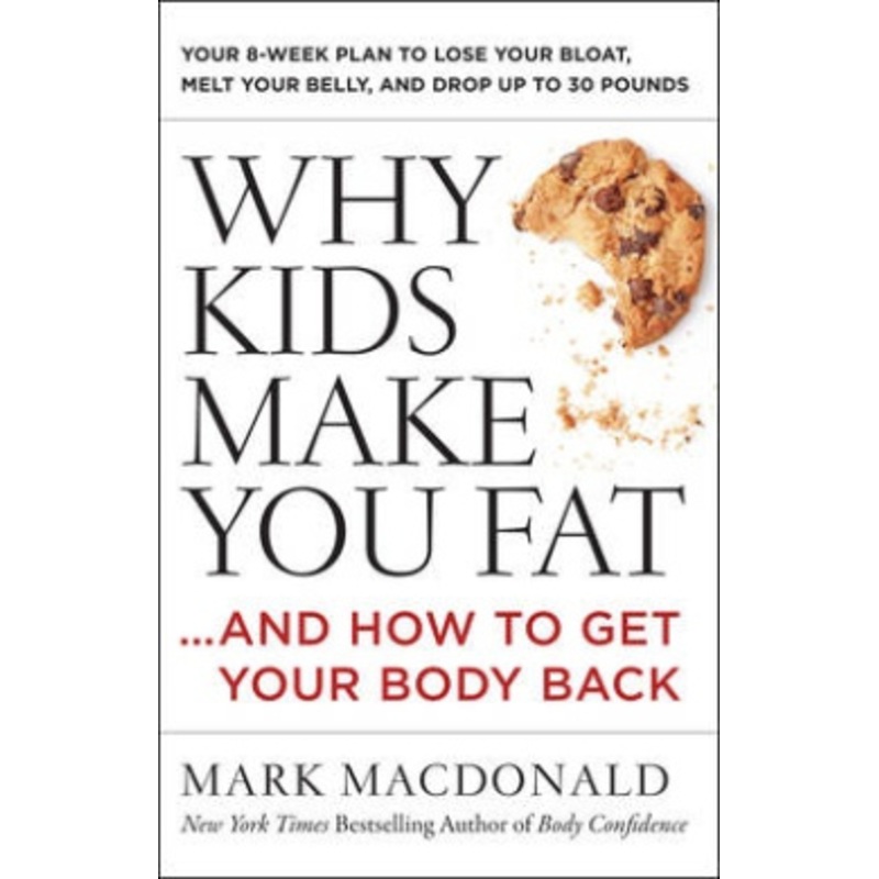 Why Kids Make You Fat : …and How to Get Your Body Back
