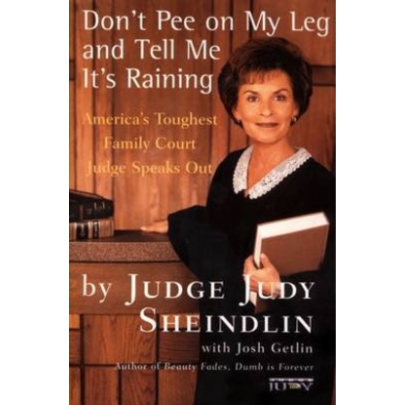 Don’t Pee on My Leg and Tell Me It’s Raining