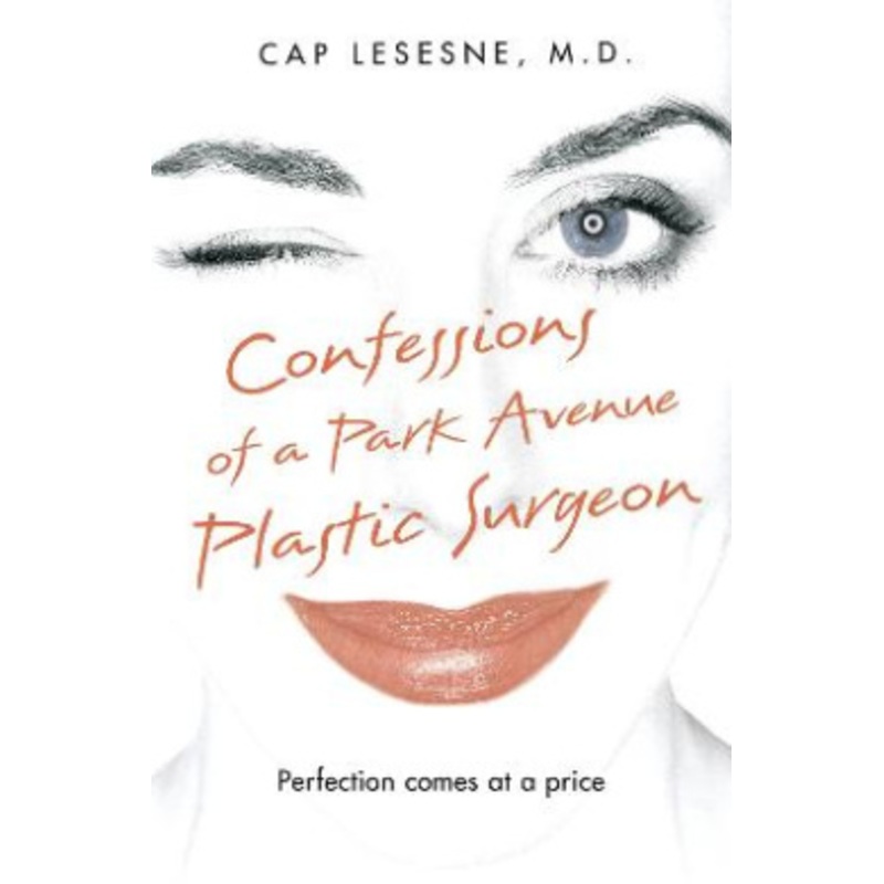 Confessions of a Park Avenue Plastic Surgeon
