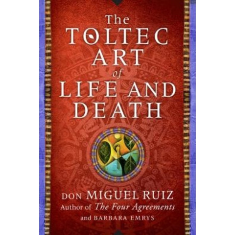 The Toltec Art of Life and Death