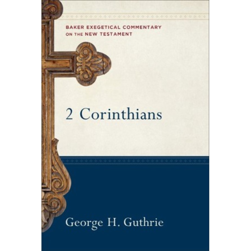 2 Corinthians: Baker Exegetical Commentary on the New Testament [BECNT]