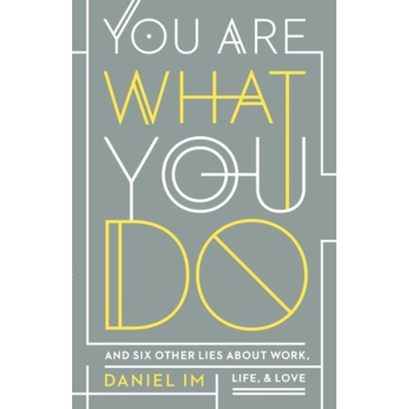 You Are What You Do: And Six Other Lies about Work, Life, and Love – eBook