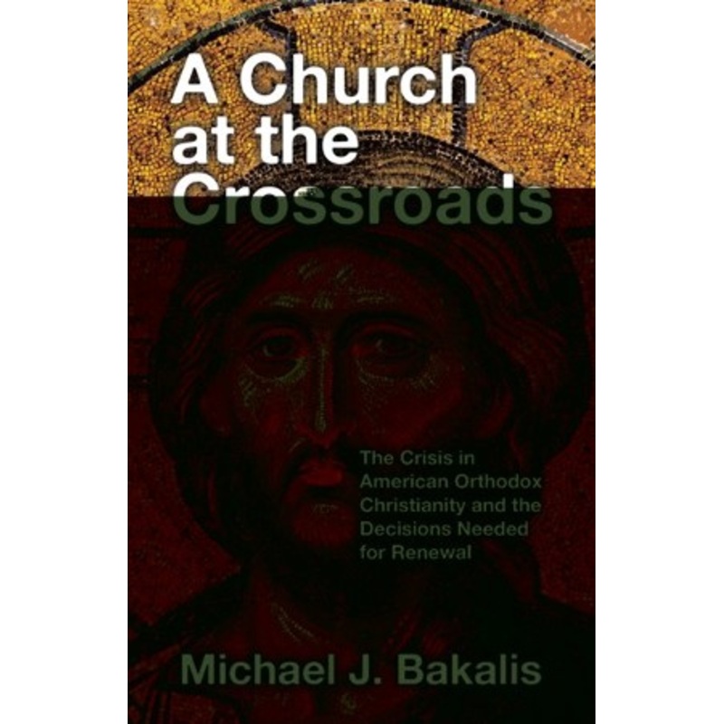 A Church at the Crossroads: The Crisis in American Orthodox Christianity and the Decisions Needed for Renewal