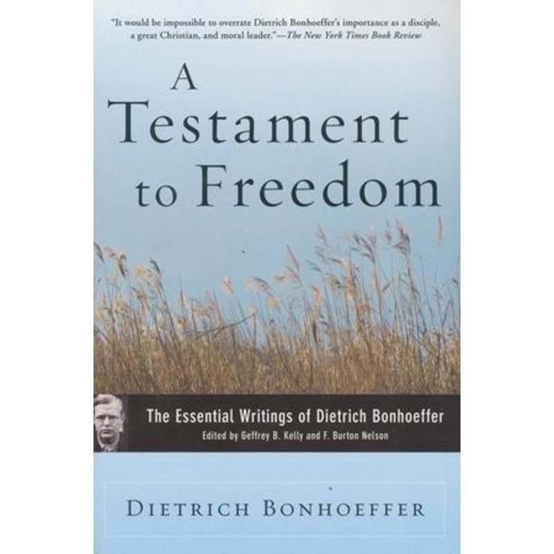 A Testament to Freedom: The Essential Writings of Dietrich Bonhoeffer