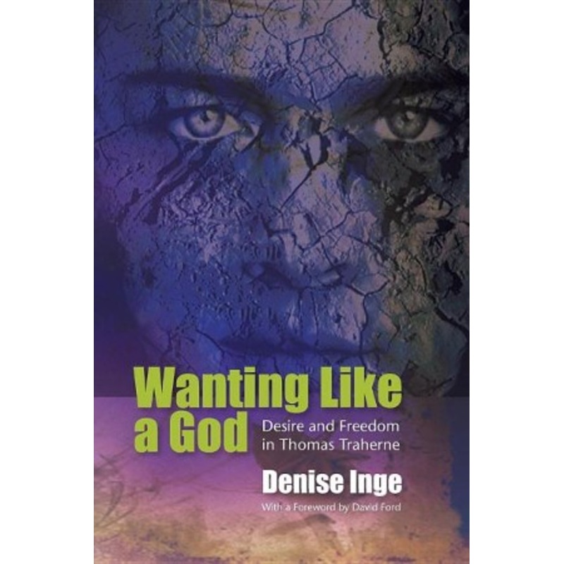 Wanting Like A God: Desire and Freedom in The Works of Thomas Traherne