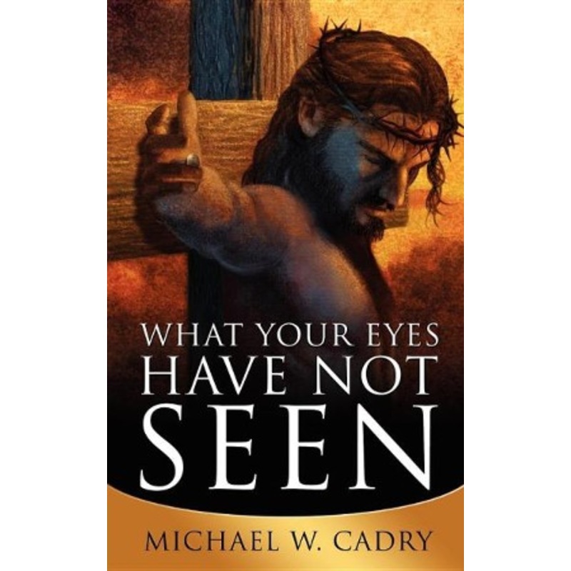 What Your Eyes Have Not Seen