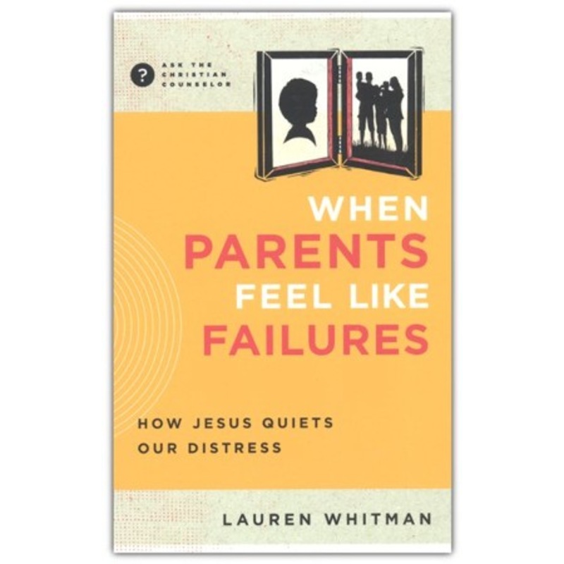 When Parents Feel Like Failures: How Jesus Quiets Our Distress