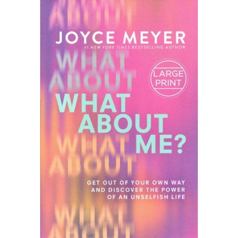 What About Me?: Get Out of Your Own Way and Discover the Power of an Unselfish Life, Large Print