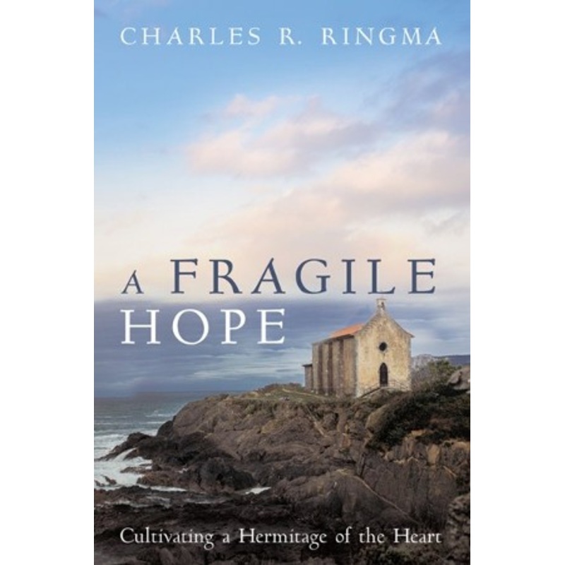 A Fragile Hope: Cultivating a Hermitage of the Heart