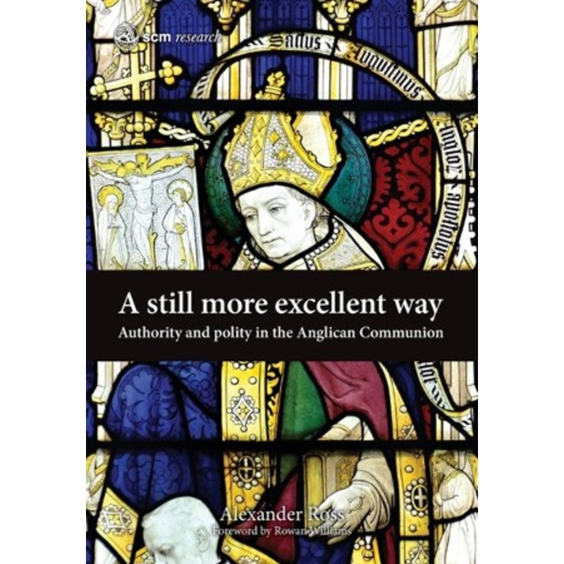 A Still More Excellent Way: Authority and Polity in the Anglican Communion