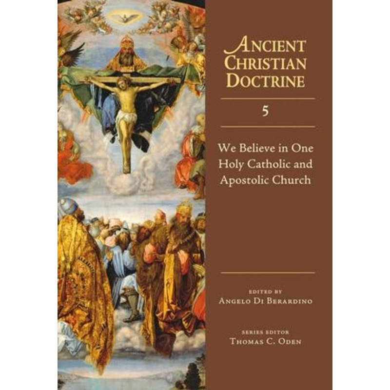 We Believe in One Holy Catholic and Apostolic Church: Ancient Christian Doctrine Series [ACD]
