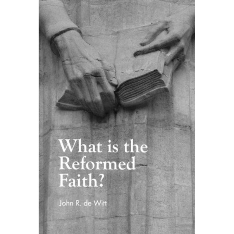 What Is the Reformed Faith