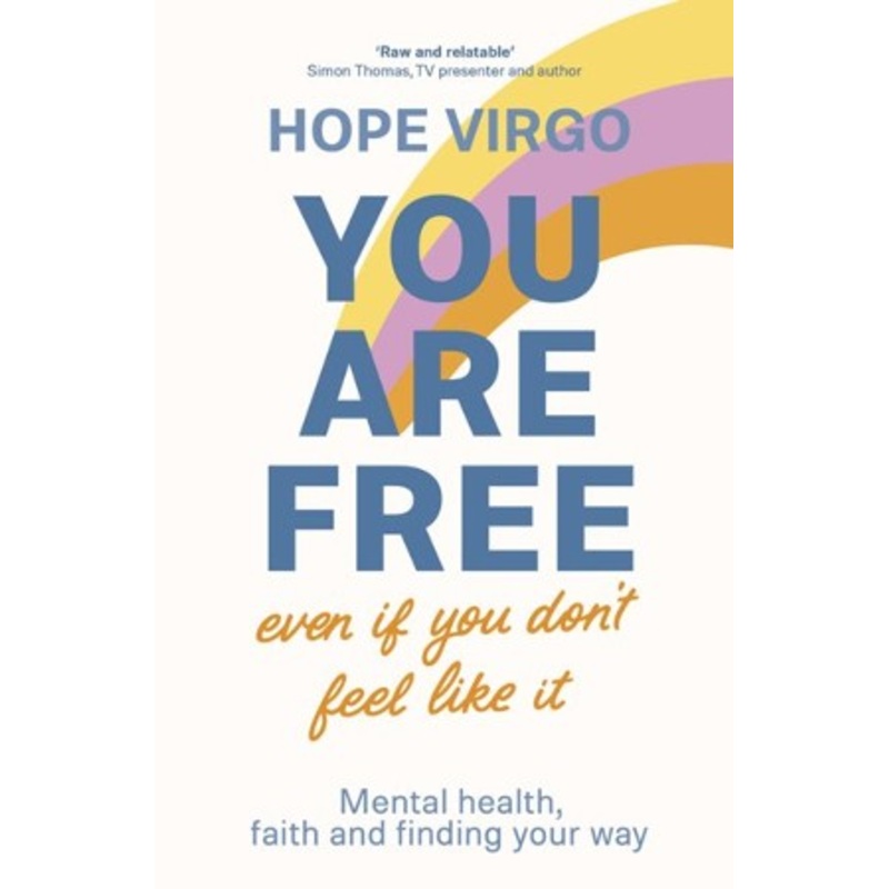 You Are Free (Even If You Don’t Feel Like It): Mental Health, Faith and Finding Your Way