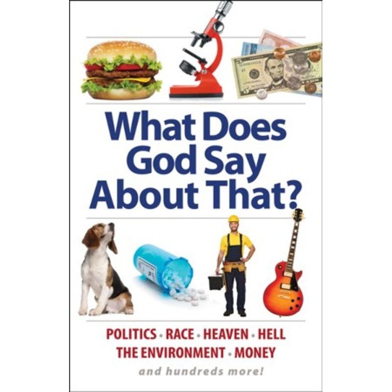 What Does God Say About That?: Politics, Race, Heaven, Hell, the Environment, Money, and Hundreds More! – eBook