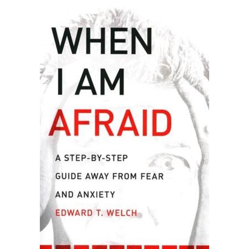 When I Am Afraid: A Step by Step Guide Away From Fear and Anxiety