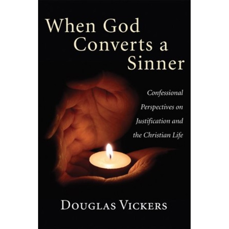 When God Converts a Sinner: Confessional Perspectives on Justification and the Christian Life – eBook