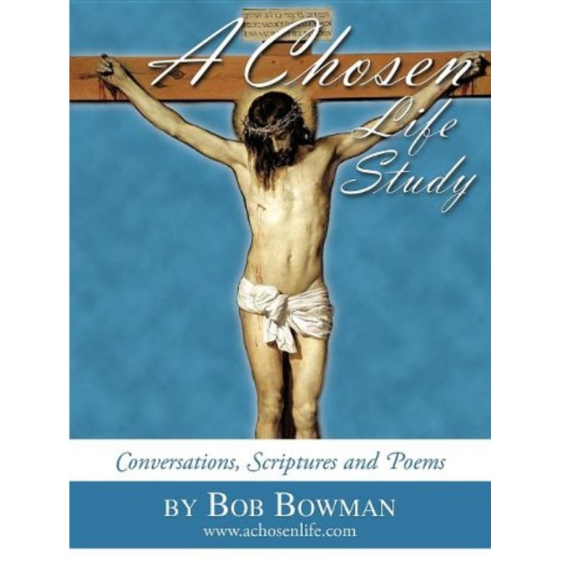 A Chosen Life Study: Conversations, Scriptures and Poems