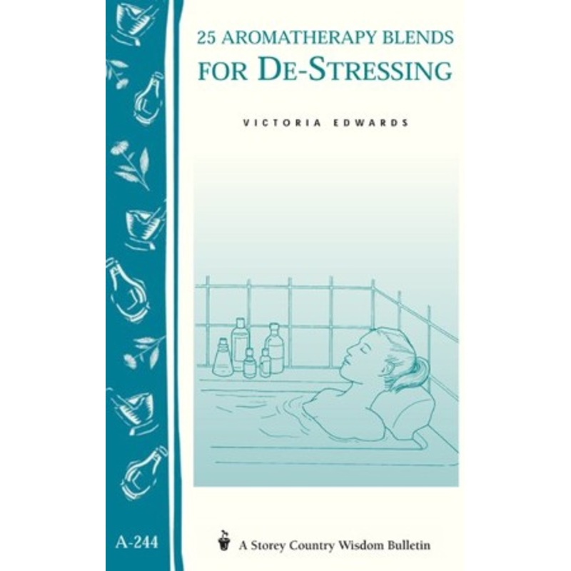 25 Aromatherapy Blends for De-Stressing: (Storey’s Country Wisdom Bulletin A-244) – eBook