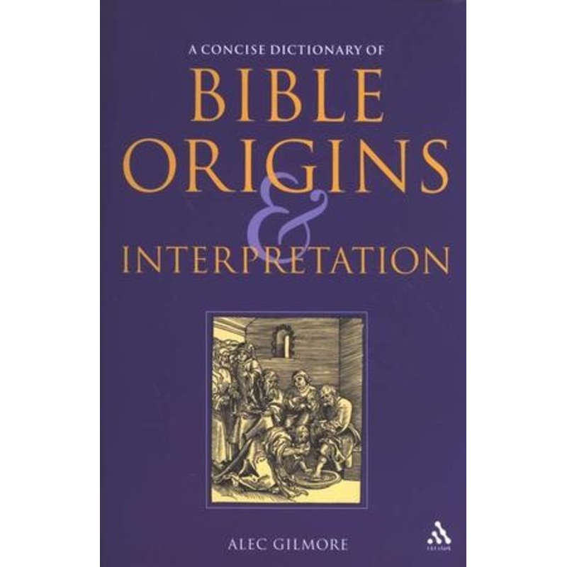 A Concise Dictionary of Bible Origins & Interpretation