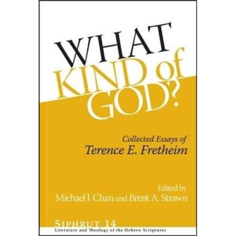 What Kind of God? Collected Essays of Terence E. Fretheim
