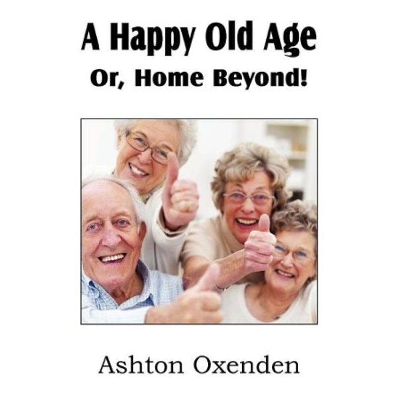 A Happy Old Age Or, Home Beyond!