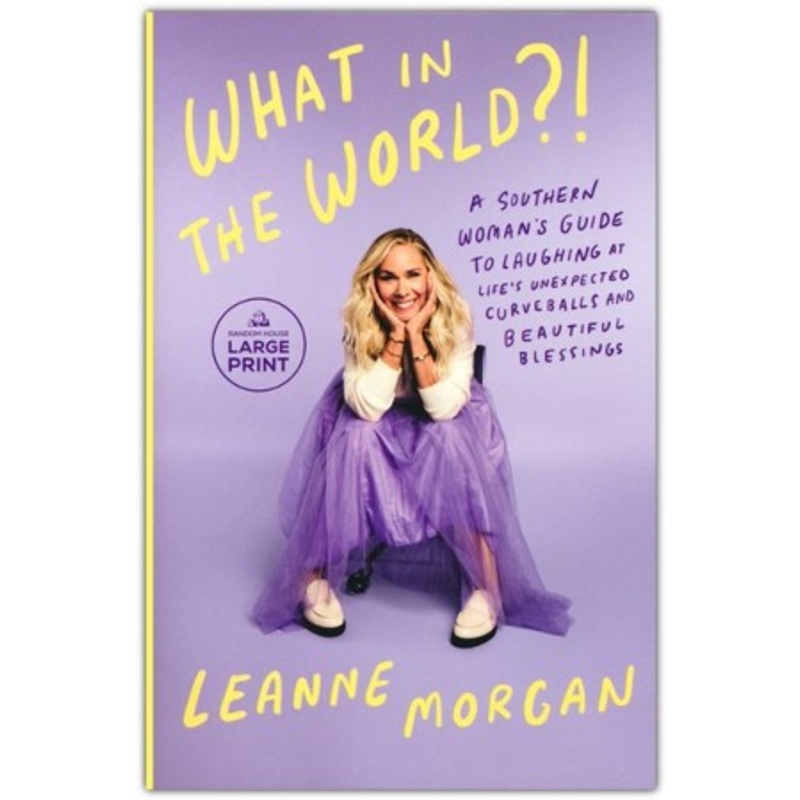 What in the World?!: A Southern Woman’s Guide to Laughing at Life’s Unexpected Curveballs and Beautiful Blessings