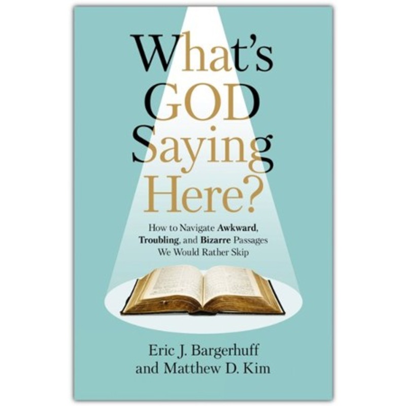 What’s God Saying Here?: How to Navigate Awkward, Troubling, and Bizarre Passages We Would Rather Skip