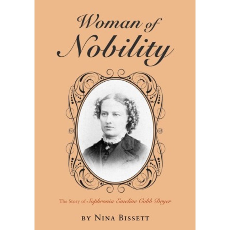 Woman of Nobility: The Story of Sophronia Emeline Cobb Dryer – eBook
