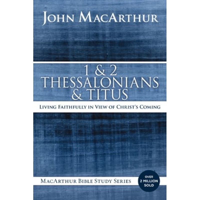 1 & 2 Thessalonians & Titus: Living Faithfully in View of Christ’s Coming