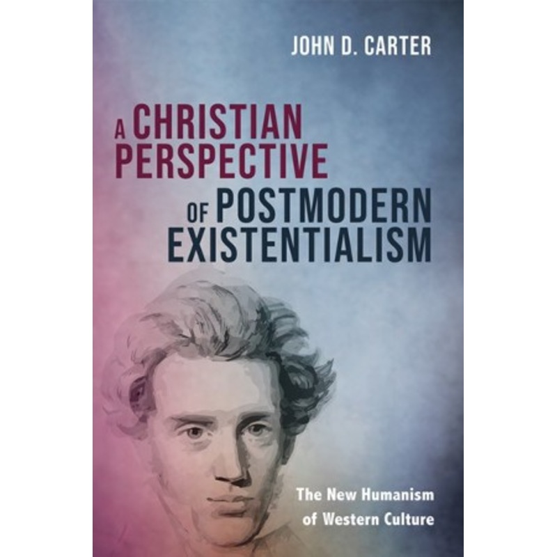 A Christian Perspective of Postmodern Existentialism