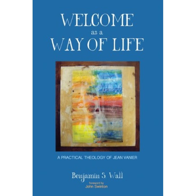 Welcome as a Way of Life: A Practical Theology of Jean Vanier – eBook