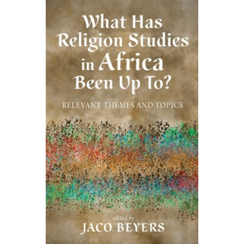 What Has Religion Studies in Africa Been Up To?: Relevant Themes and Topics – eBook