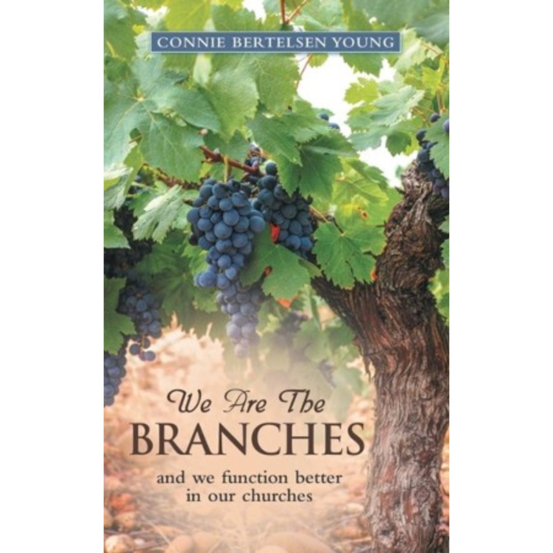 We Are the Branches: and we function better in our churches