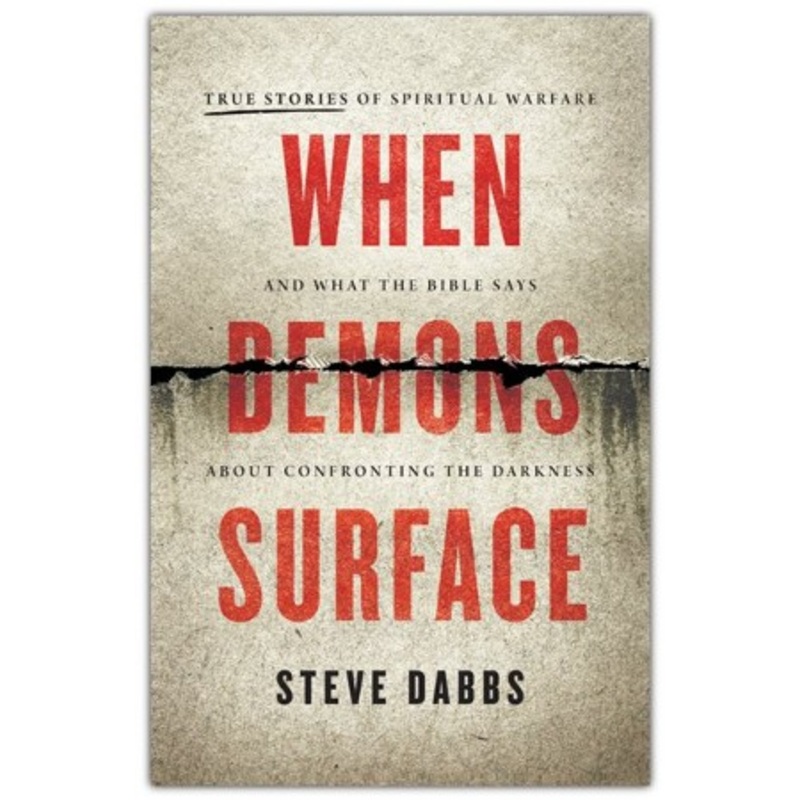 When Demons Surface: True Stories of Spiritual Warfare and What the Bible Says about Confronting the Darkness