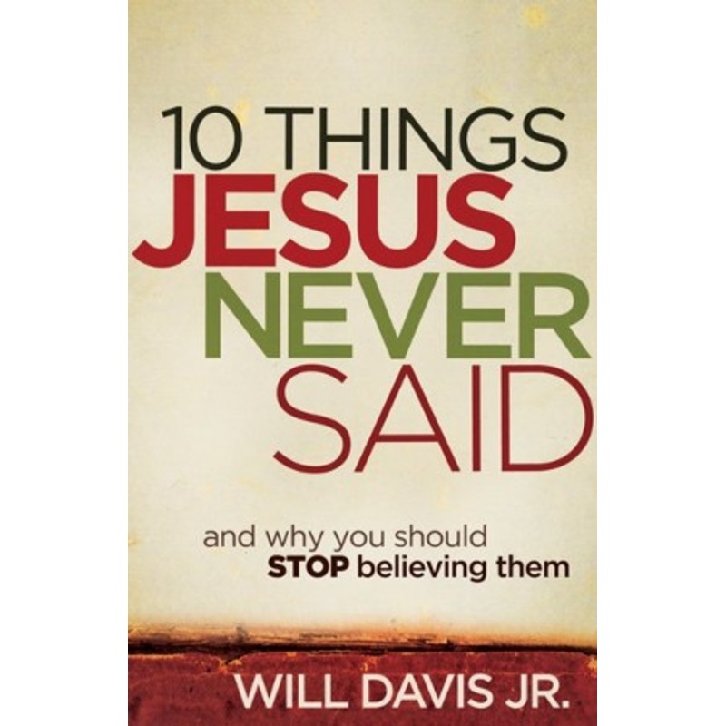 10 Things Jesus Never Said: And Why You Should Stop Believing Them – eBook