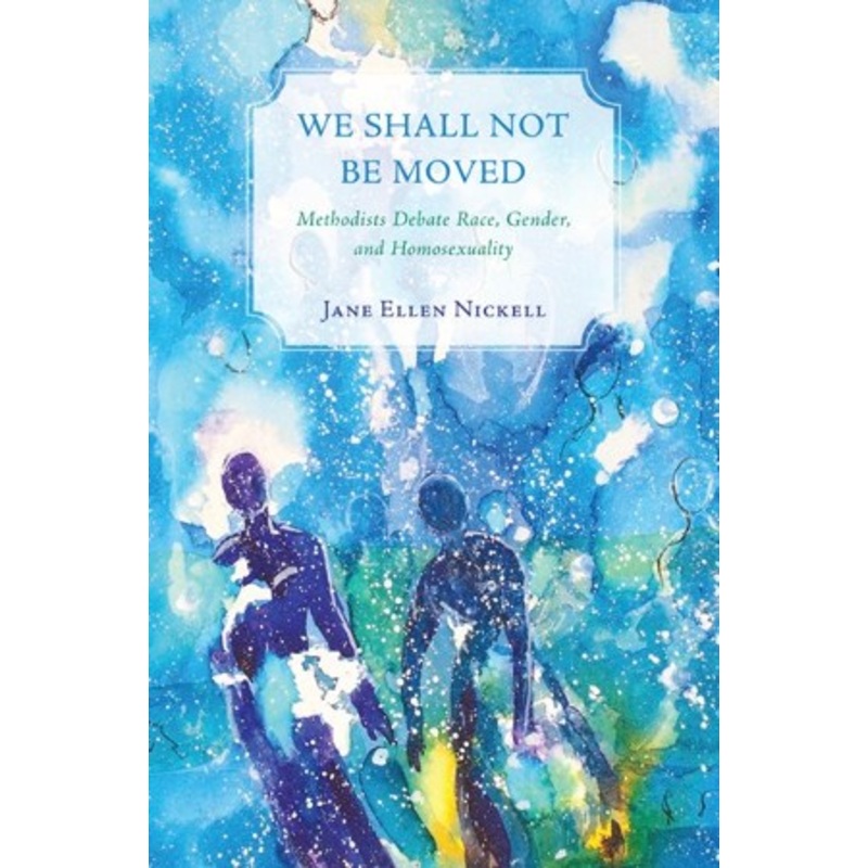 We Shall Not Be Moved: Methodists Debate Race, Gender, and Homosexuality – eBook
