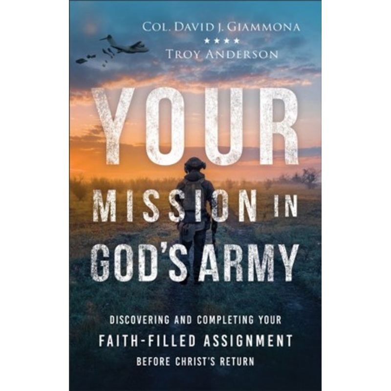 Your Mission in God’s Army: Discovering and Completing Your Faith-Filled Assignment before Christ’s Return – eBook