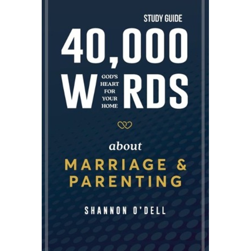 40,000 Words About Marriage and Parenting – Study Guide: God’s Heart For Your Home