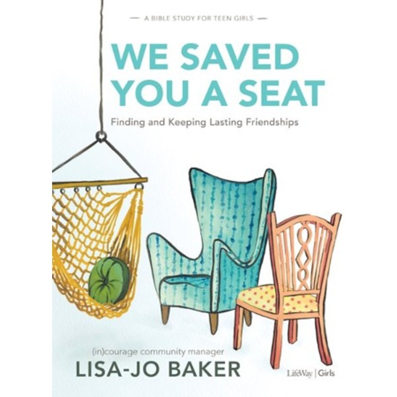 We Saved You a Seat Teen Girls’ Bible Study: Finding and Keeping Lasting Friendships