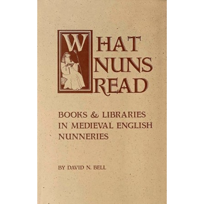 What Nuns Read: Books and Libraries in Medieval English Nunneries