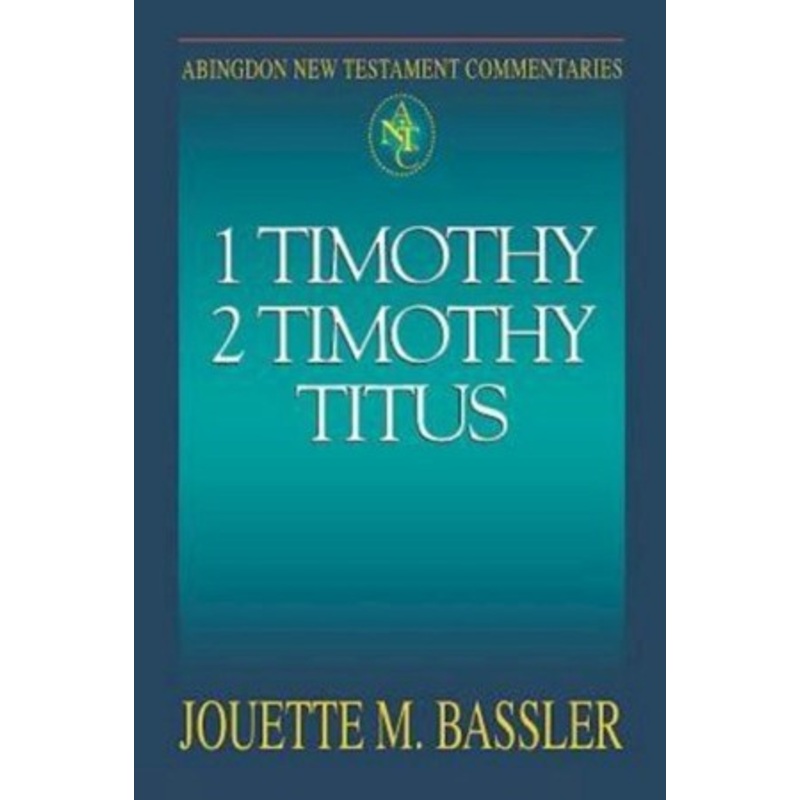 1 Timothy, 2 Timothy, Titus: Abingdon New Testament Commentaries [ANTC]