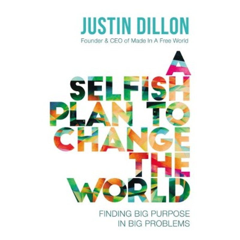 A Selfish Plan to Change the World: Finding Big Purpose in Big Problems