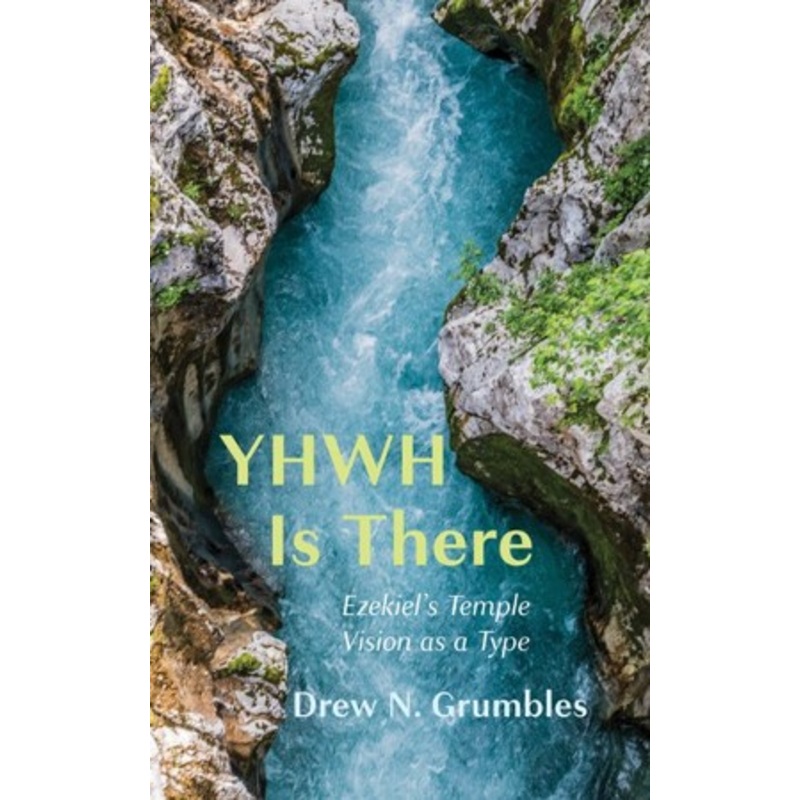 YHWH Is There: Ezekiel’s Temple Vision as a Type – eBook